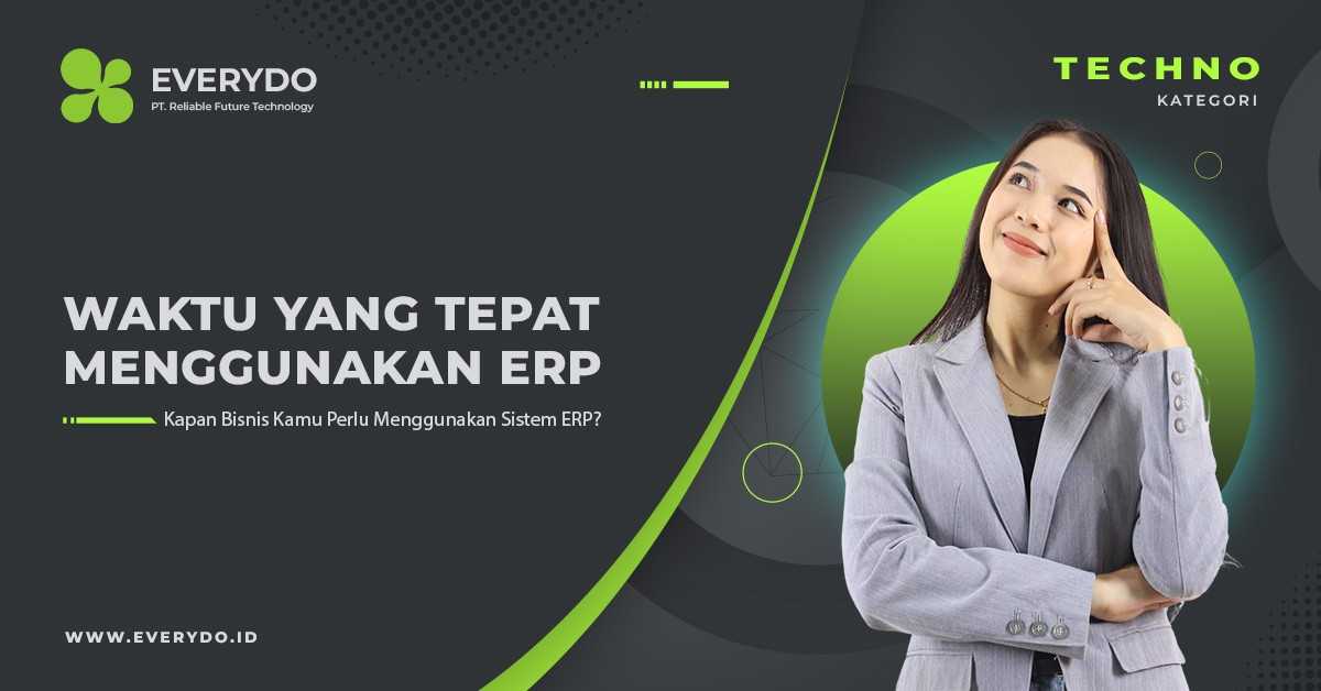 Kapan Waktu yang Tepat untuk Bisnis Kamu Menggunakan Sistem ERP